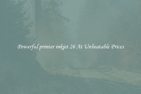 Powerful printer inkjet 26 At Unbeatable Prices