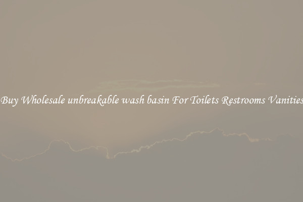 Buy Wholesale unbreakable wash basin For Toilets Restrooms Vanities