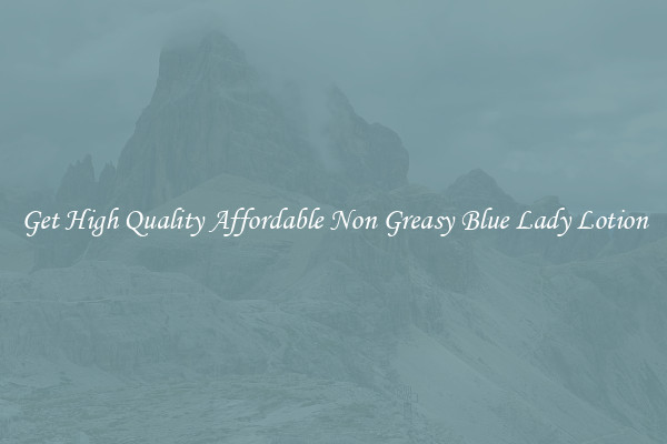 Get High Quality Affordable Non Greasy Blue Lady Lotion