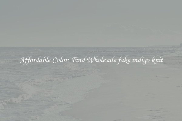 Affordable Color: Find Wholesale fake indigo knit