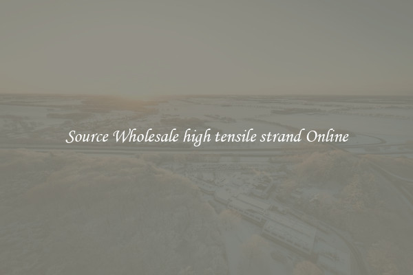 Source Wholesale high tensile strand Online