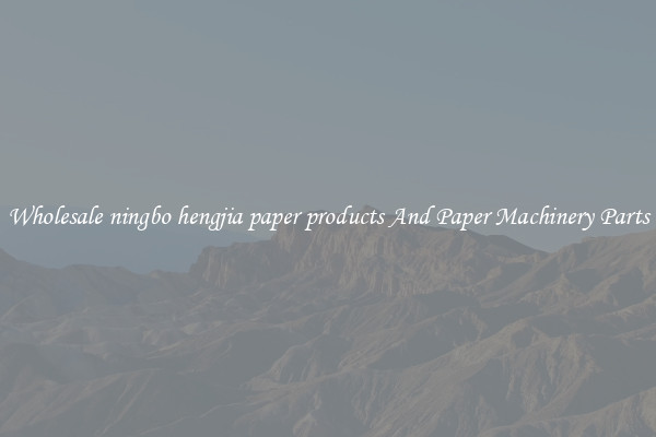 Wholesale ningbo hengjia paper products And Paper Machinery Parts