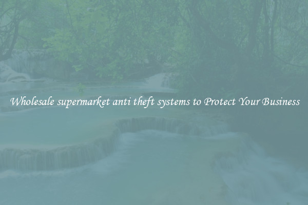 Wholesale supermarket anti theft systems to Protect Your Business