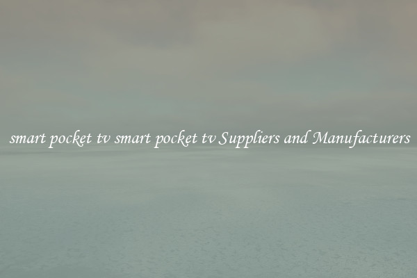 smart pocket tv smart pocket tv Suppliers and Manufacturers