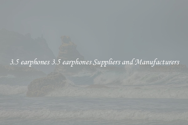 3.5 earphones 3.5 earphones Suppliers and Manufacturers