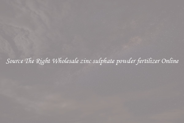 Source The Right Wholesale zinc sulphate powder fertilizer Online