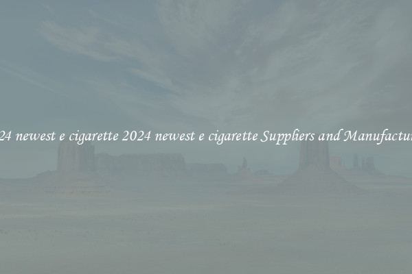 2024 newest e cigarette 2024 newest e cigarette Suppliers and Manufacturers