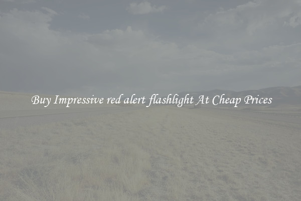 Buy Impressive red alert flashlight At Cheap Prices