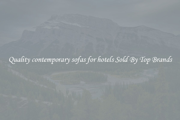 Quality contemporary sofas for hotels Sold By Top Brands