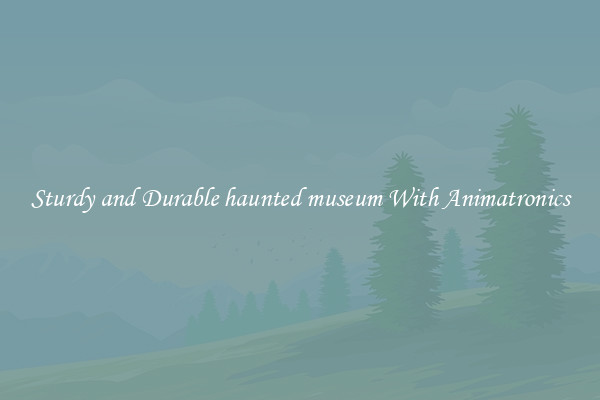 Sturdy and Durable haunted museum With Animatronics