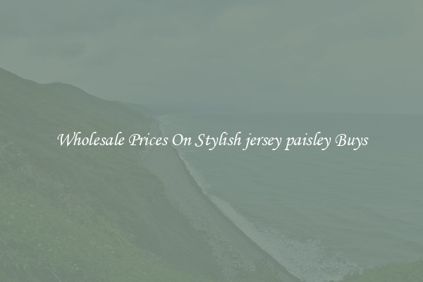 Wholesale Prices On Stylish jersey paisley Buys