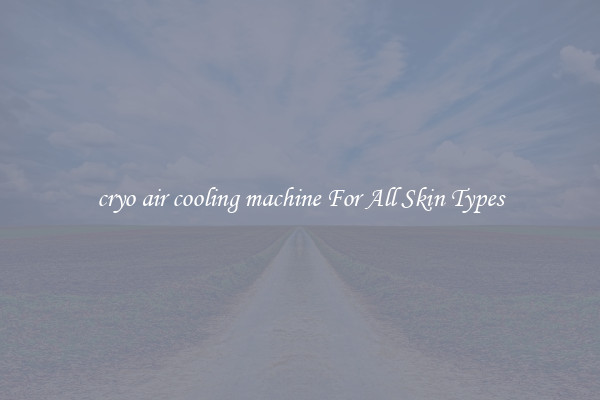 cryo air cooling machine For All Skin Types