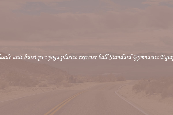 Wholesale anti burst pvc yoga plastic exercise ball Standard Gymnastic Equipment