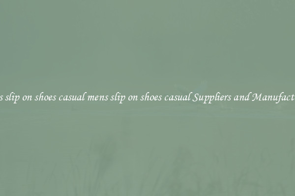 mens slip on shoes casual mens slip on shoes casual Suppliers and Manufacturers