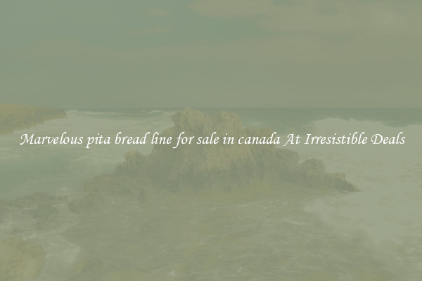 Marvelous pita bread line for sale in canada At Irresistible Deals