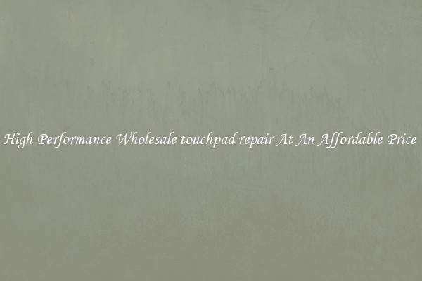 High-Performance Wholesale touchpad repair At An Affordable Price 