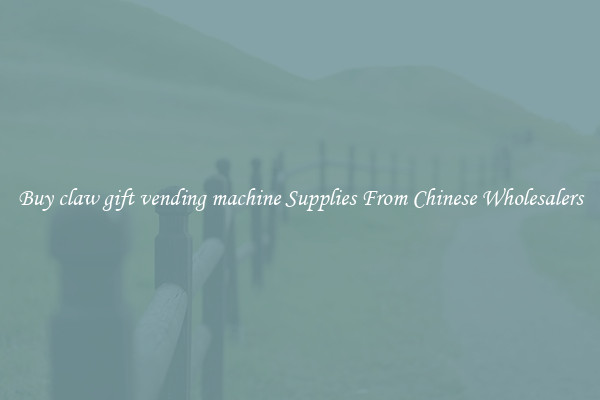 Buy claw gift vending machine Supplies From Chinese Wholesalers