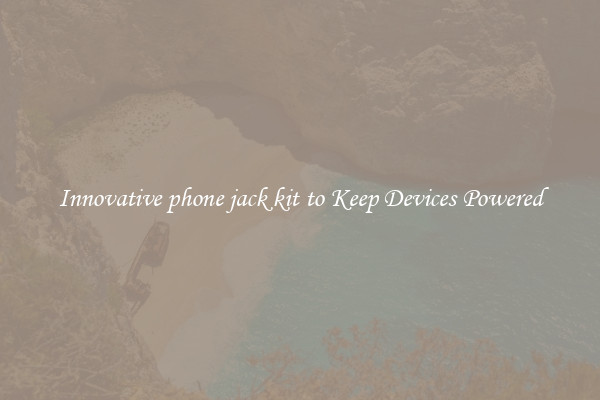 Innovative phone jack kit to Keep Devices Powered