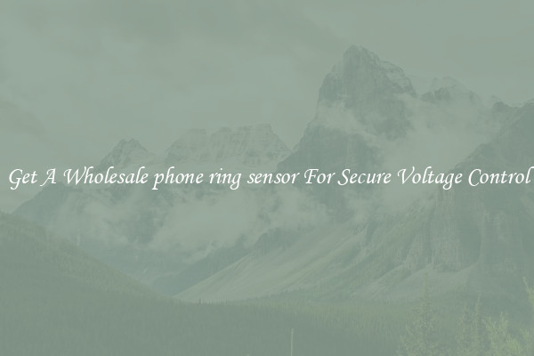 Get A Wholesale phone ring sensor For Secure Voltage Control