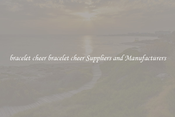 bracelet cheer bracelet cheer Suppliers and Manufacturers