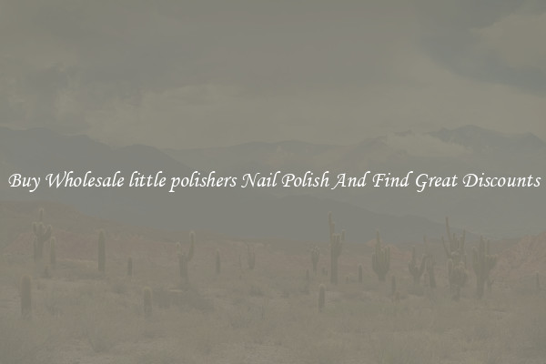 Buy Wholesale little polishers Nail Polish And Find Great Discounts