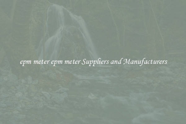 epm meter epm meter Suppliers and Manufacturers
