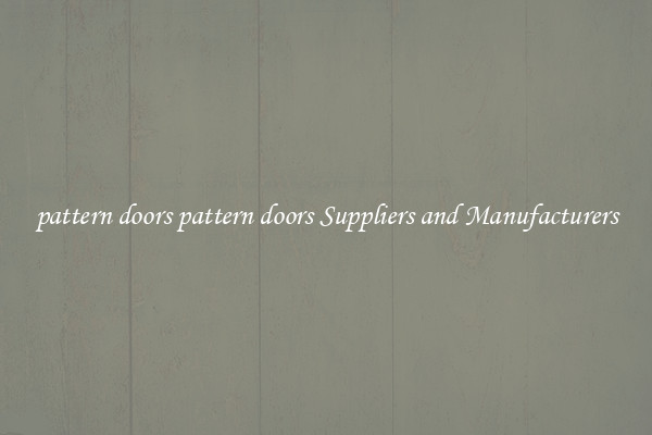 pattern doors pattern doors Suppliers and Manufacturers