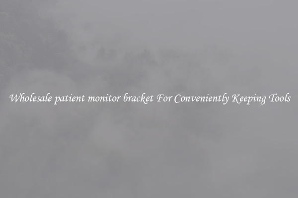Wholesale patient monitor bracket For Conveniently Keeping Tools