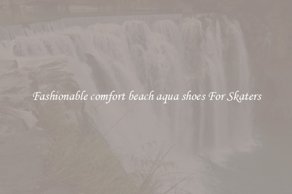 Fashionable comfort beach aqua shoes For Skaters