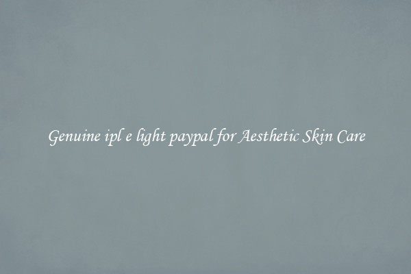 Genuine ipl e light paypal for Aesthetic Skin Care