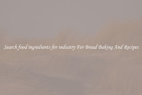 Search food ingredients for industry For Bread Baking And Recipes
