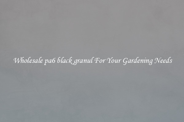 Wholesale pa6 black granul For Your Gardening Needs
