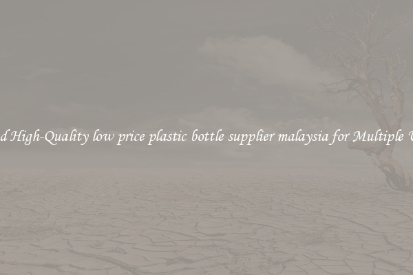 Find High-Quality low price plastic bottle supplier malaysia for Multiple Uses