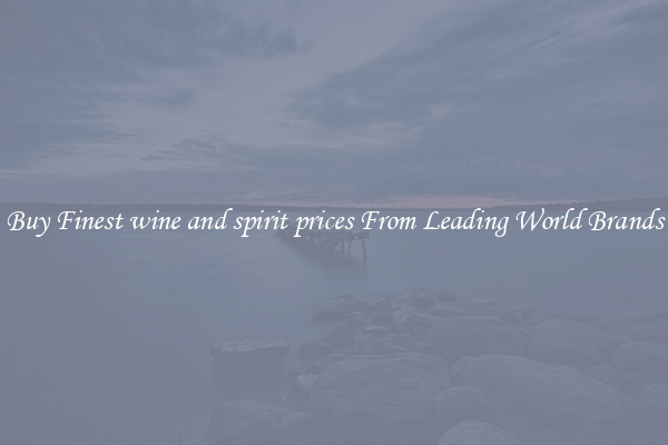 Buy Finest wine and spirit prices From Leading World Brands