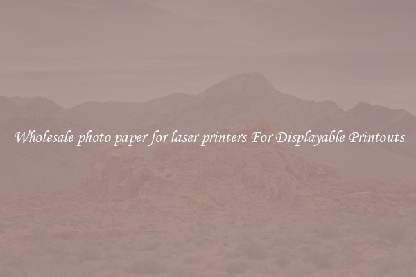 Wholesale photo paper for laser printers For Displayable Printouts