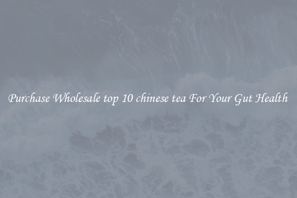 Purchase Wholesale top 10 chinese tea For Your Gut Health 
