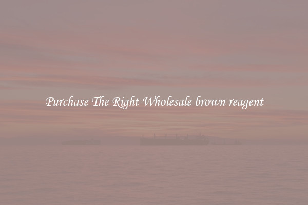 Purchase The Right Wholesale brown reagent